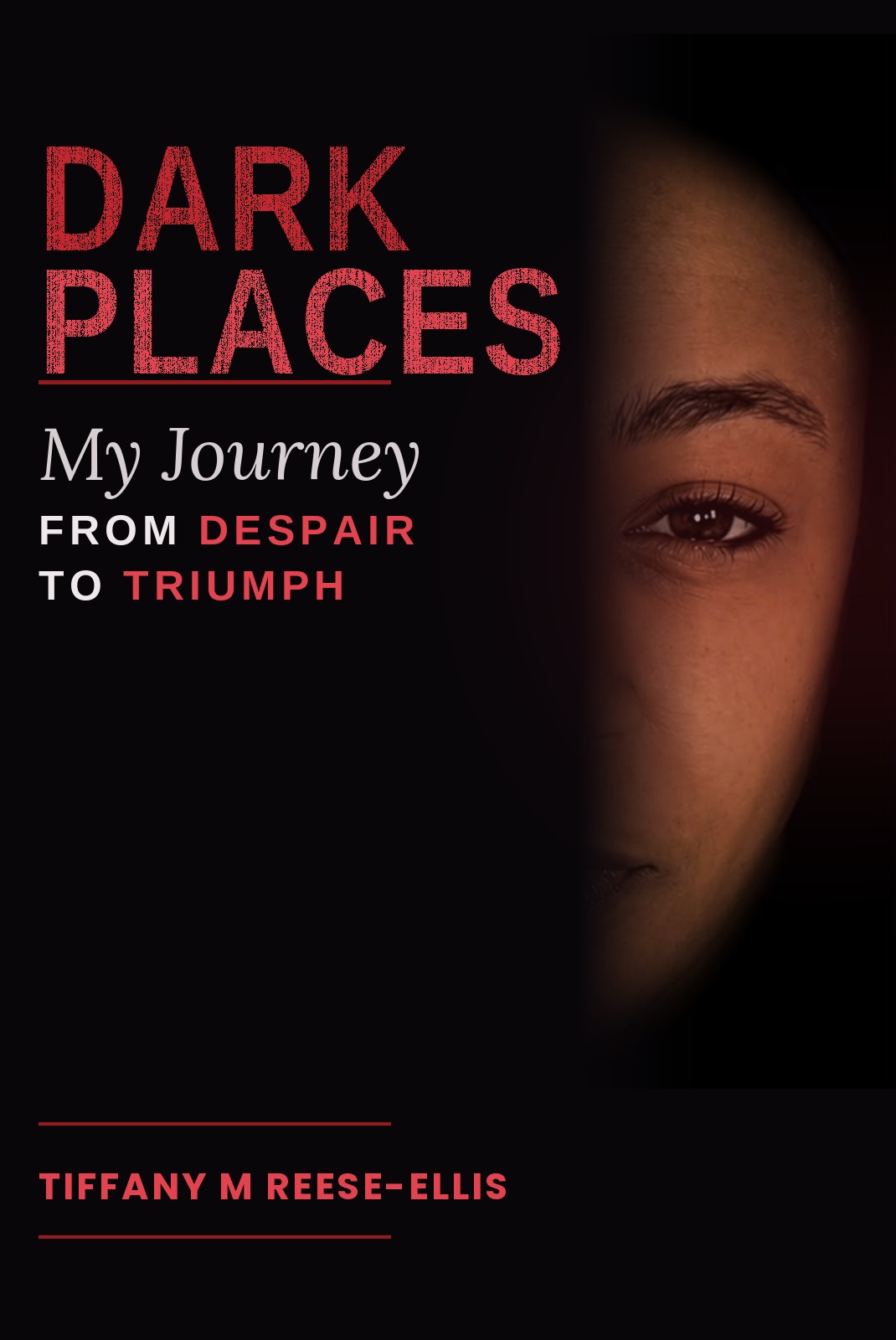 Dark Places — My Journey from Despair to Triumph, by Tiffany M Reese-Ellis